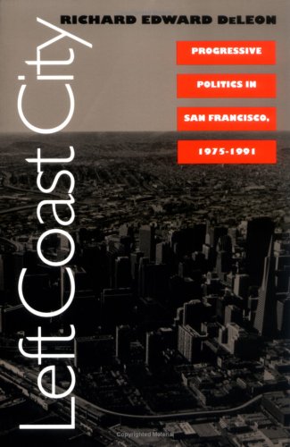 Left Coast City Progressive Politics in San Francisco, 1975-1991  1992 9780700605552 Front Cover