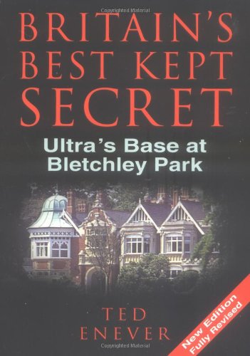 Britain's Best Kept Secret Ultra's Base at Bletchley Park 3rd 1999 9780750923552 Front Cover