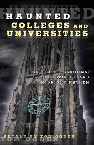 Haunted Colleges and Universities Creepy Campuses, Scary Scholars, and Deadly Dorms  2014 9780762791552 Front Cover