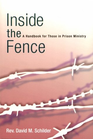 Inside the Fence : A Handbook for Those in Prison Ministry 1st 9780818908552 Front Cover