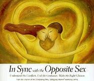 In Sync With the Opposite Sex: Understand the Conflicts, End the Confusion, Make the Right Choices  2006 9780974143552 Front Cover