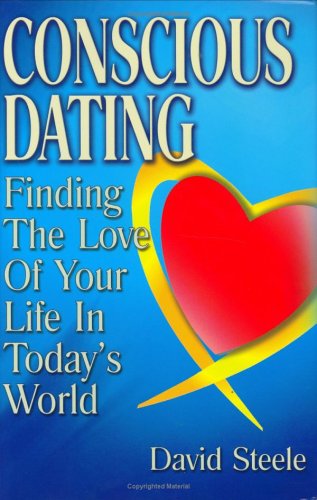 Conscious Dating Finding the Love of Your Life in Today's World  2006 9780975500552 Front Cover