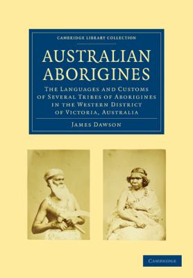 Australian Aborigines The Languages and Customs of Several Tribes of Aborigines in the Western District of Victoria, Australia N/A 9781108006552 Front Cover