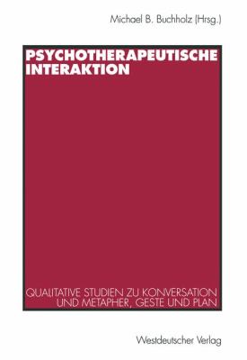 Psychotherapeutische Interaktion Qualitative Studien Zu Konversation und Metapher, Geste und Plan  1995 9783531127552 Front Cover