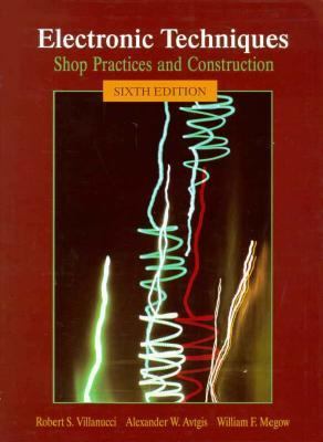 Electronic Techniques Shop Practices and Construction 6th 1999 9780137794553 Front Cover