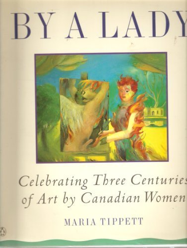 By a Lady Celebrating Three Centuries of Art by Canadian Women N/A 9780140169553 Front Cover