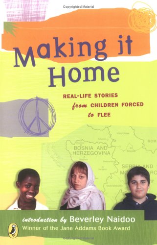 Making It Home Real-Life Stories from Children Forced to Flee  2005 9780142404553 Front Cover