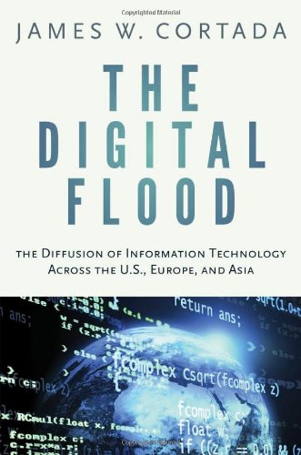 Digital Flood The Diffusion of Information Technology Across the U. S. , Europe, and Asia  2012 9780199921553 Front Cover