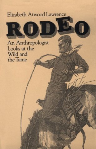 Rodeo An Anthropologist Looks at the Wild and the Tame  1984 (Reprint) 9780226469553 Front Cover