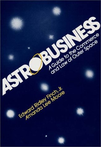 Astrobusiness A Guide to Commerce and Law of Outer Space N/A 9780275911553 Front Cover