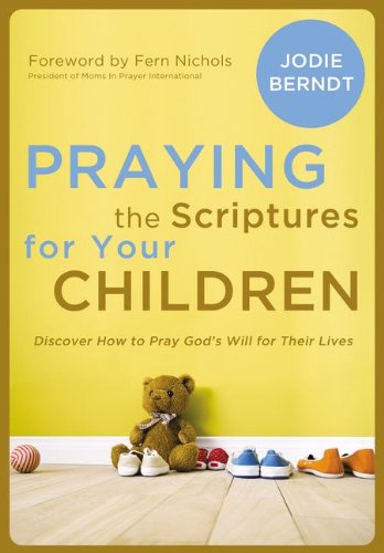 Praying the Scriptures for Your Children Discover How to Pray God's Purpose for Their Lives  2001 9780310337553 Front Cover
