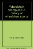 Wheelchair Champions : A History of Wheelchair Sports N/A 9780381995553 Front Cover