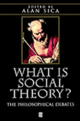 What Is Social Theory? The Philosophical Debates  1998 9780631209553 Front Cover