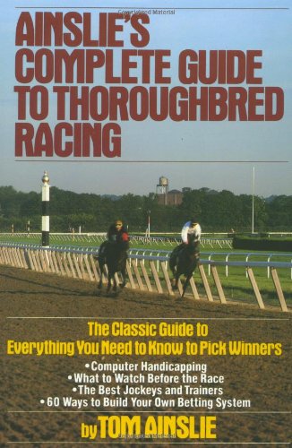 Ainslie's Complete Guide to Thoroughbred Racing  3rd 1988 (Reprint) 9780671656553 Front Cover