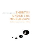 Embryos under the Microscope The Diverging Meanings of Life  2014 9780674725553 Front Cover