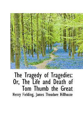 Tragedy of Tragedies : Or, the Life and Death of Tom Thumb the Great  2009 9781110004553 Front Cover