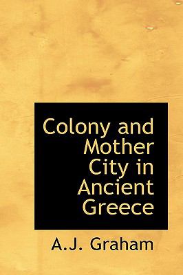 Colony and Mother City in Ancient Greece:   2009 9781110286553 Front Cover