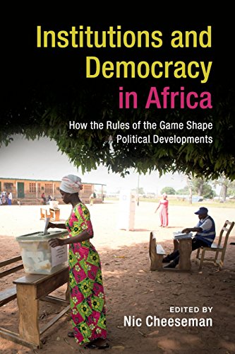 Institutions and Democracy in Africa How the Rules of the Game Shape Political Developments  2018 9781316602553 Front Cover