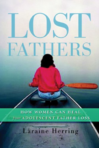 Lost Fathers How Women Can Heal from Adolescent Father Loss  2005 9781592851553 Front Cover