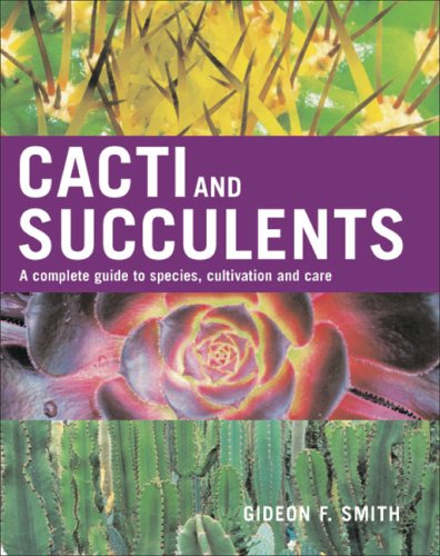 Cacti and Succulents A Complete Guide to Species, Cultivation and Care  2007 9781883052553 Front Cover
