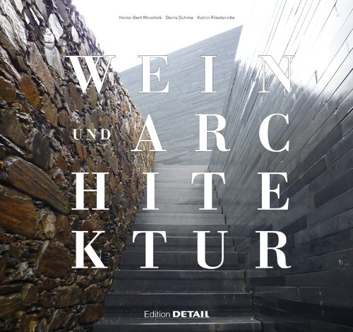Wein Und Architektur: Ein Wein-reiseführer Für Architekten Und Weinliebhaber  2013 9783920034553 Front Cover