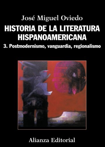Historia de la literatura hispanoamericana / History of Hispanic American literature: Postmodernismo, Vanguardia, Regionalismo / Postmodernism, Art, Regionalism  2012 9788420609553 Front Cover