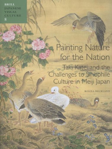 Painting Nature for the Nation: Taki Katei and the Transformation of Sinophile Culture in Meiji Japan  2012 9789004233553 Front Cover