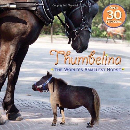 Thumbelina The World's Smallest Horse  2012 9780375863554 Front Cover