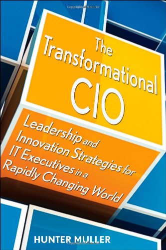 Transformational CIO Leadership and Innovation Strategies for IT Executives in a Rapidly Changing World  2011 9780470647554 Front Cover