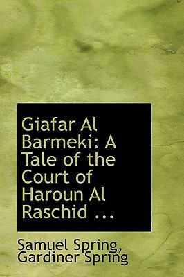 Giafar Al Barmeki: A Tale of the Court of Haroun Al Raschid  2008 9780554516554 Front Cover