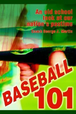 Baseball 101 An Old School Look at Our Nation's Pastime N/A 9780595304554 Front Cover