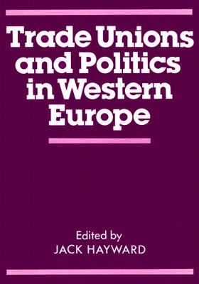Trade Unions and Politics in Western Europe   1980 9780714631554 Front Cover