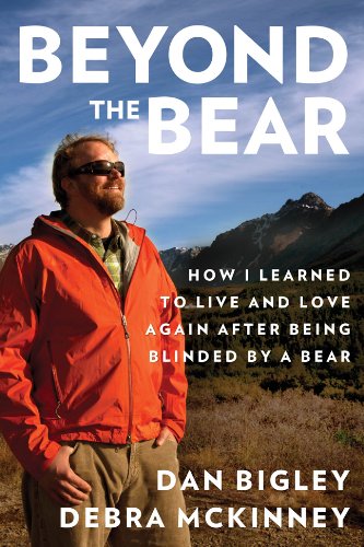 Beyond the Bear How I Learned to Live and Love Again after Being Blinded by a Bear  2013 9780762784554 Front Cover