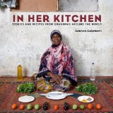 In Her Kitchen Stories and Recipes from Grandmas Around the World: a Cookbook  2014 9780804185554 Front Cover