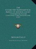 Collected Mathematical Papers of Arthur Cayley Supplementary Volume Containing Titles of Papers and Index N/A 9781169715554 Front Cover