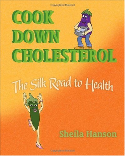 Cook down Cholesterol The Silk Road to Health  2010 9781450565554 Front Cover