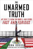 Unarmed Truth My Fight to Blow the Whistle and Expose Fast and Furious N/A 9781476727554 Front Cover