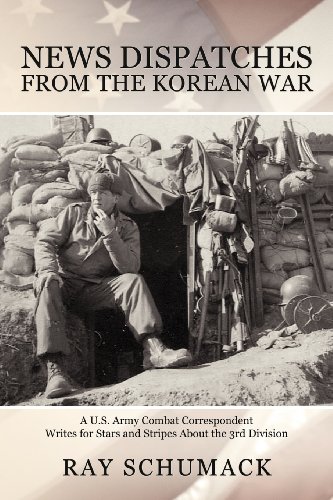 News Dispatches from the Korean War: A U.s. Army Combat Correspondent Writes for Stars and Stripes About the 3rd Division  2012 9781477296554 Front Cover