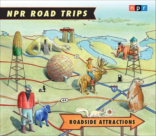 NPR Road Trips Roadside Attractions:  2009 9781598878554 Front Cover