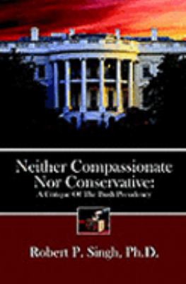 Neither Compassionate nor Conservative A Critique of the Bush Presidency N/A 9781932852554 Front Cover