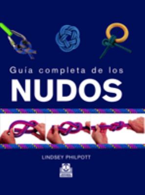 Guia Completa De Los Nudos/ Complete Guide Of Knots:  2006 9788480198554 Front Cover