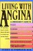 Living with Angina A Practical Guide to Dealing with Coronary Artery Disease and Your Doctor Reprint  9780060920555 Front Cover