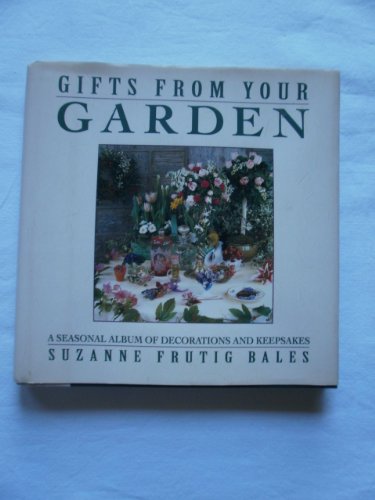 Gifts from Your Garden A Seasonal Album of Decorations and Keepsakes  1992 9780133561555 Front Cover