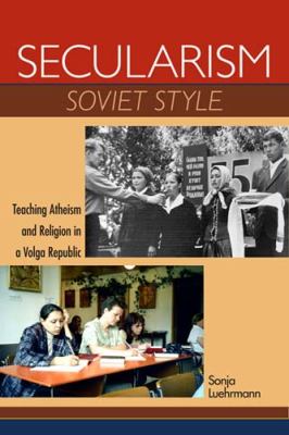 Secularism Soviet Style Teaching Atheism and Religion in a Volga Republic  2011 9780253223555 Front Cover