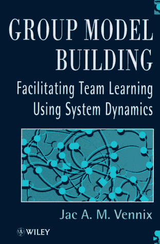 Group Model Building Facilitating Team Learning Using System Dynamics 1st 1996 9780471953555 Front Cover