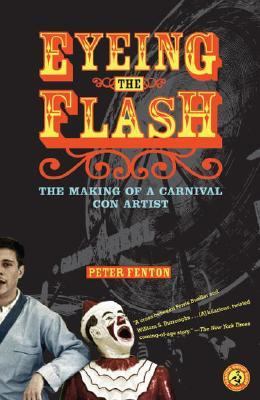 Eyeing the Flash The Making of a Carnival con Artist  2006 9780743258555 Front Cover