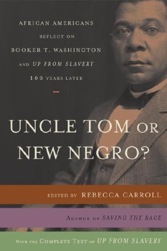 Uncle Tom or New Negro? African Americans Reflect on Booker T. Washington and up from SLAVERY 100 Years Later  2006 9780767919555 Front Cover