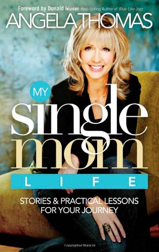 My Single Mom Life Stories and Practical Lessons for Your Journey  2008 9780785289555 Front Cover