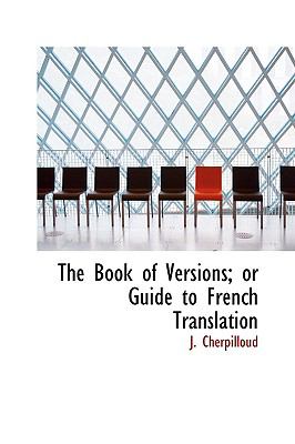 The Book of Versions: Or Guide to French Translation  2009 9781103703555 Front Cover