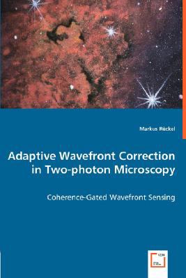 Adaptive Wavefront Correction in Two-Photon Microscopy - Coherence-Gated Wavefront Sensing N/A 9783639011555 Front Cover